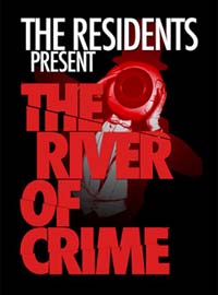 The Residents present The River of Crime